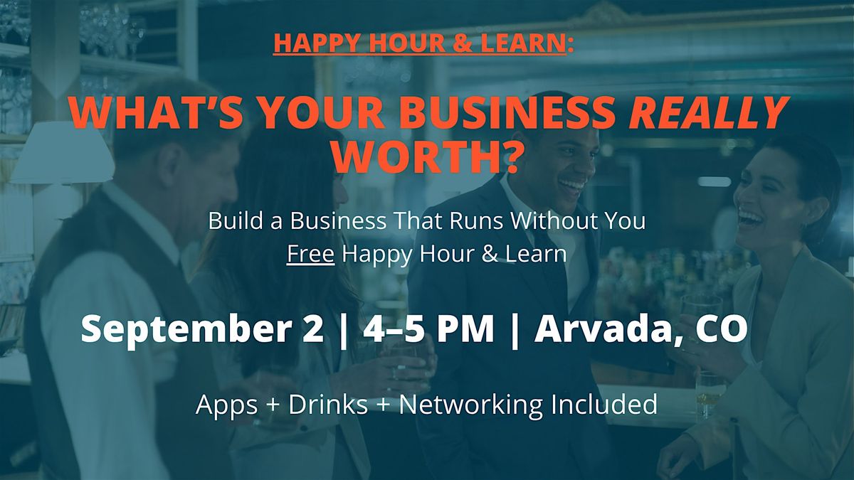 Happy Hour & Learn: What's Your Business REALLY Worth?