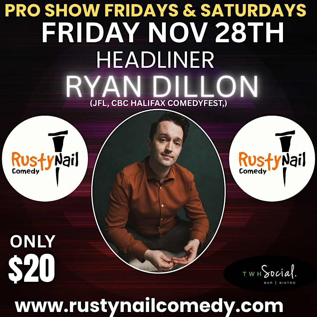 Rusty Nail  Comedy Friday TWH Social:HL: Ryan Dillon 8PM showtime