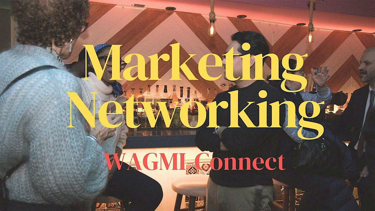 Marketing & Business Networking Event NYC: WAGMI-Connect