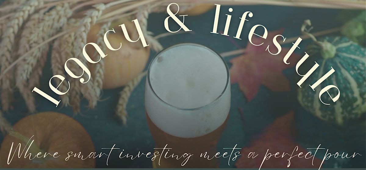 Legacy & Lifestyle- Where Smart Investing Meets a Perfect Pour