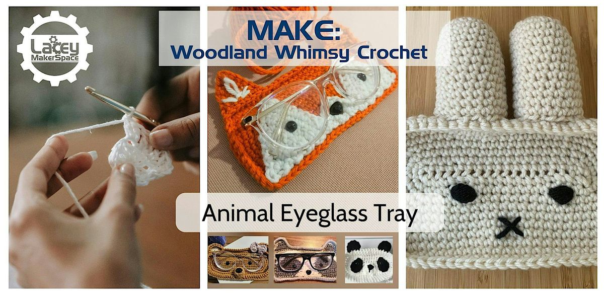 MAKE: Crochet 102, Woodland Whimsy Animal Eyeglass  Holder