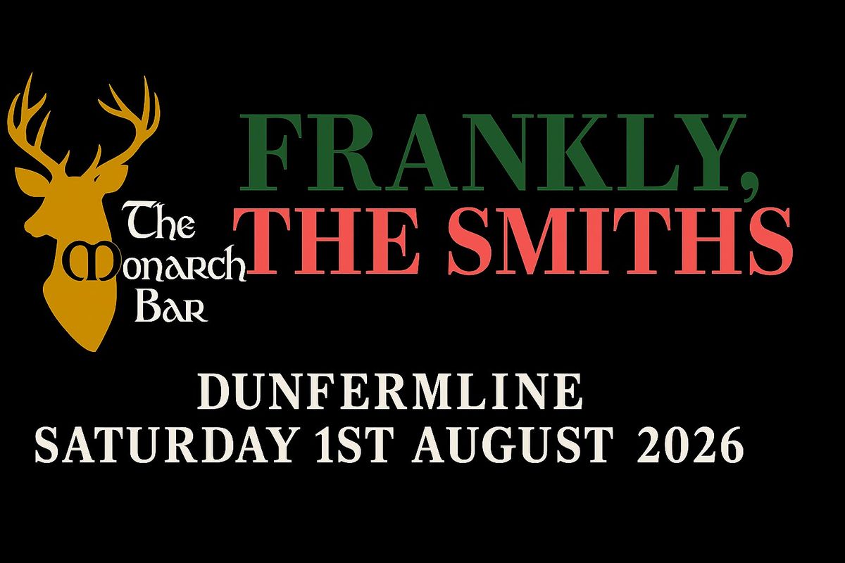 Frankly, The Smiths\/ The Monarch\/ Dunfermline\/ Saturday 1st August 2026