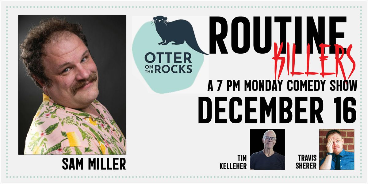 Comedy! Routine Killers: Sam Miller!