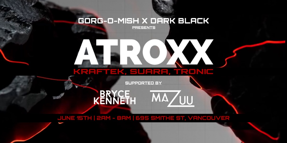Gorg-O-Mish x Dark Black presents: Atroxx | Bryce Kenneth| Mazuu - Sat June 15