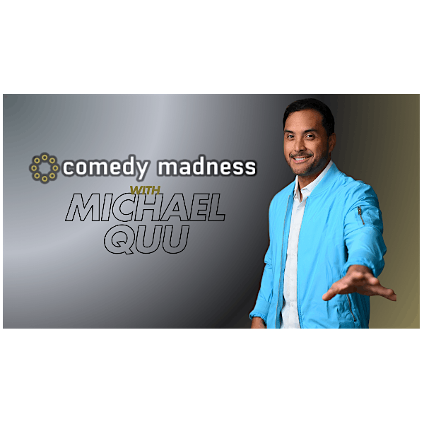 COMEDY MADNESS WITH MICHAEL QUU