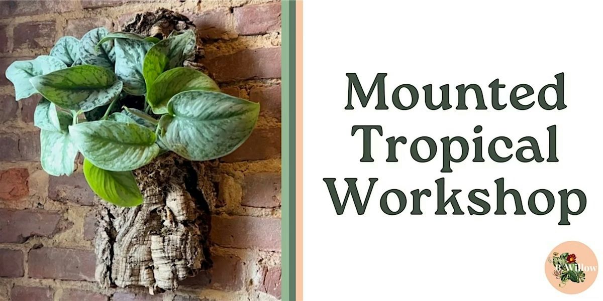 Mounted Tropicals Workshop