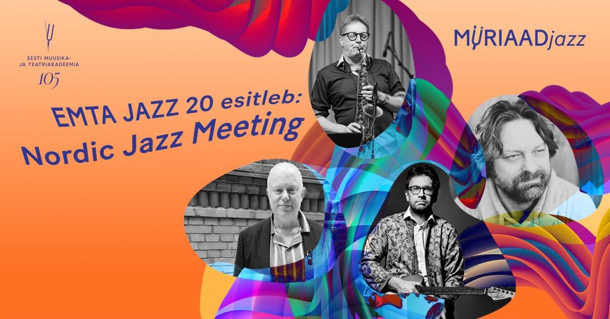 M\u00dcRIAADfest. EMTA JAZZ 20 esitleb: Nordic Jazz Meeting