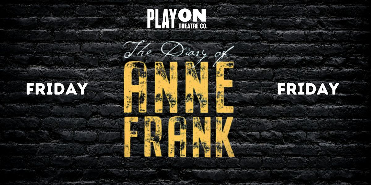 The Diary of Anne Frank FRIDAY