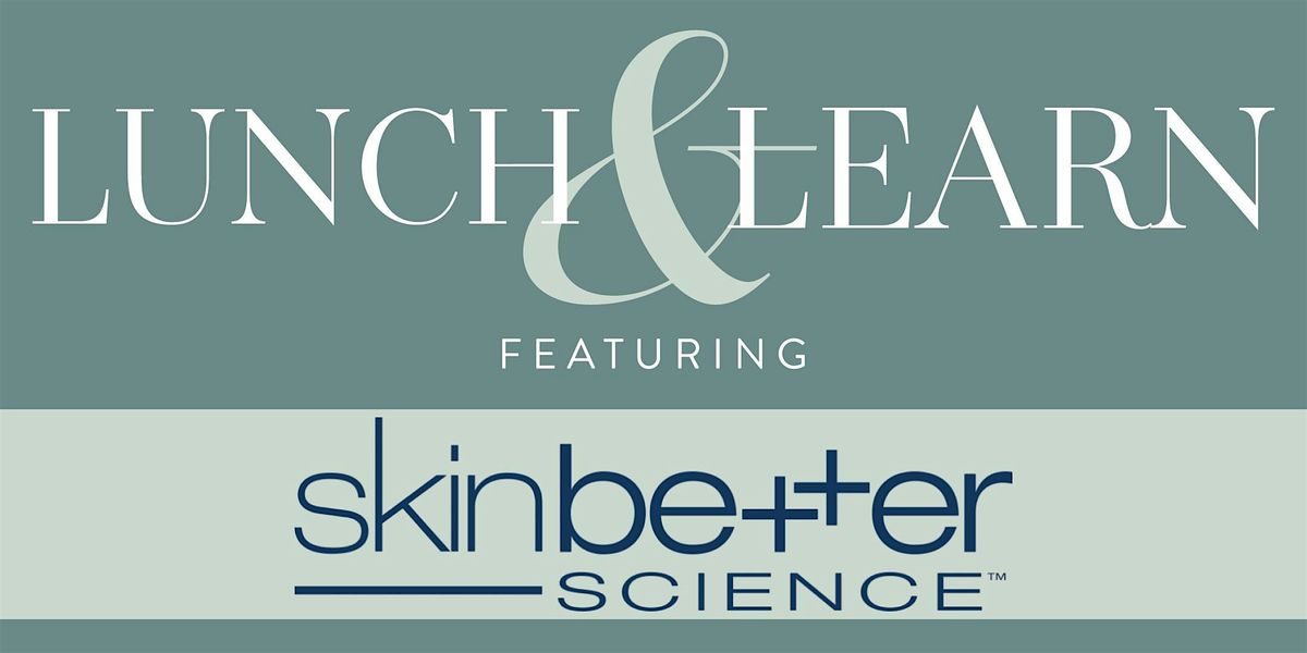 Lunch & Learn ft. SkinBetter Skincare