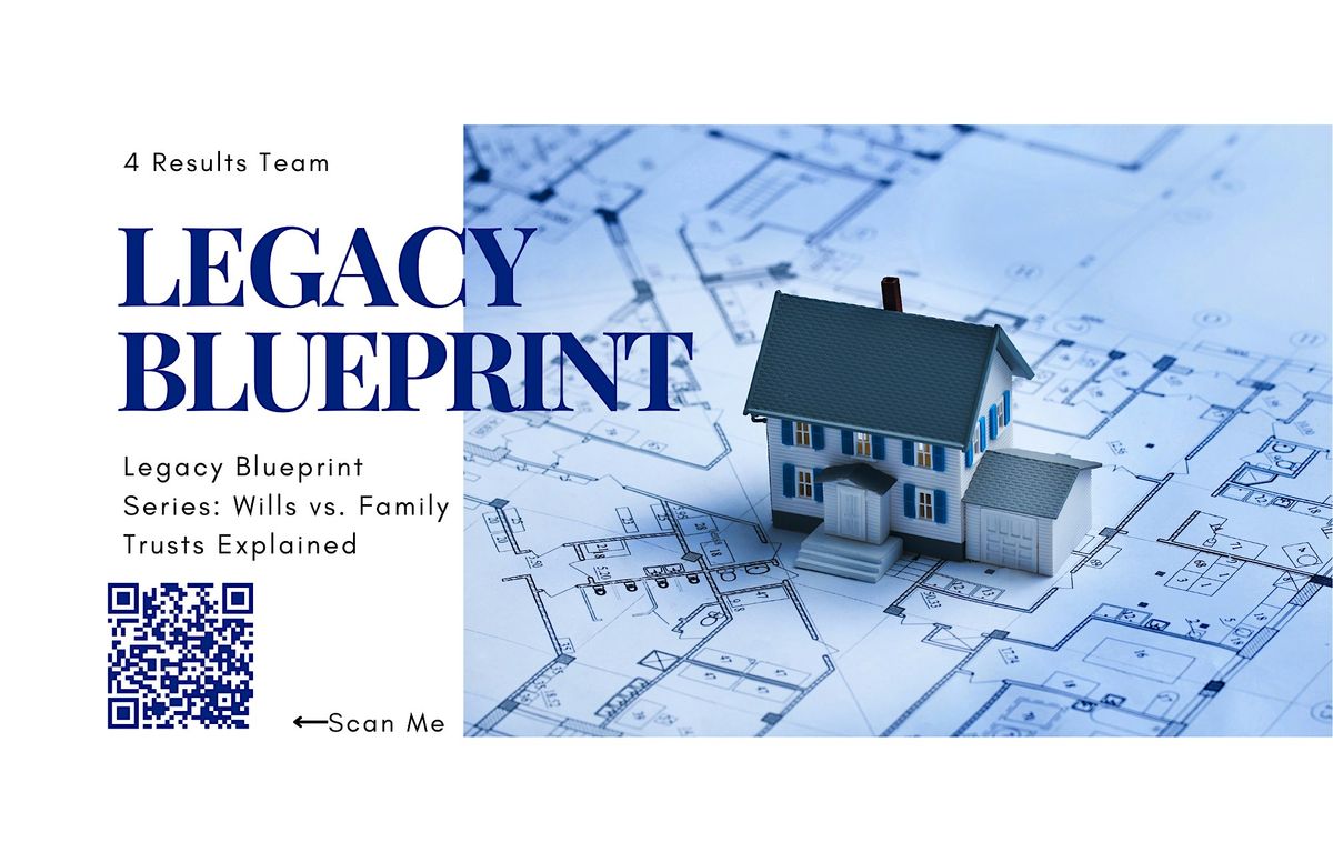 Legacy Blueprint Series: Wills vs. Family Trusts Explained