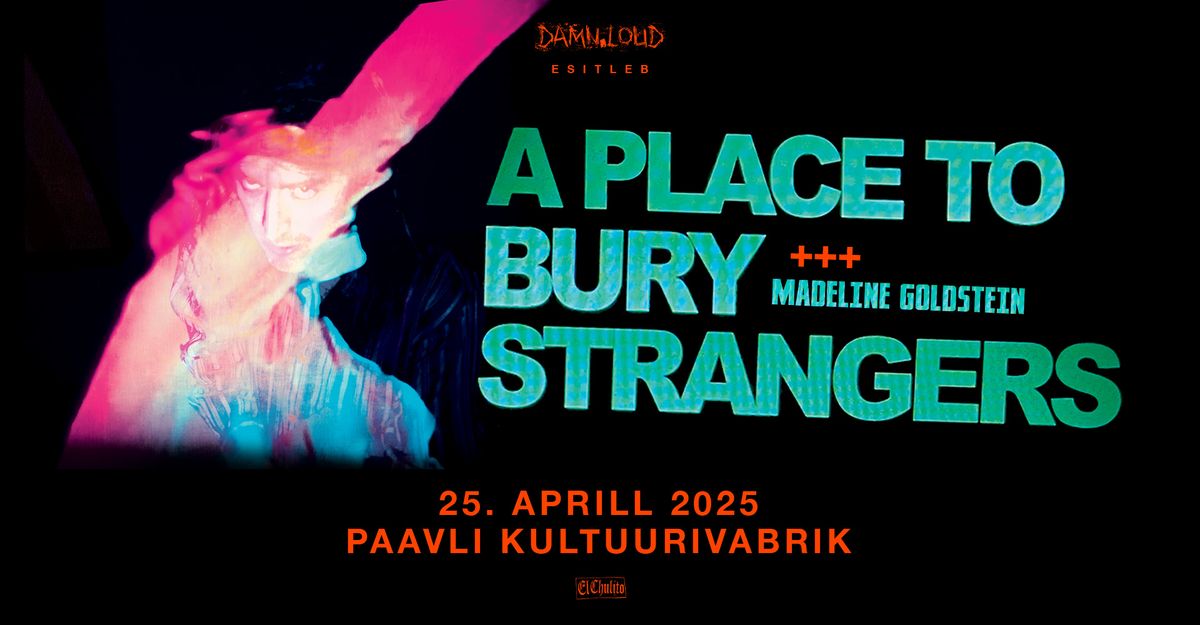 A Place To Bury Strangers (US) \u2022 25.04 \u2022 Paavli Kultuurivabrik