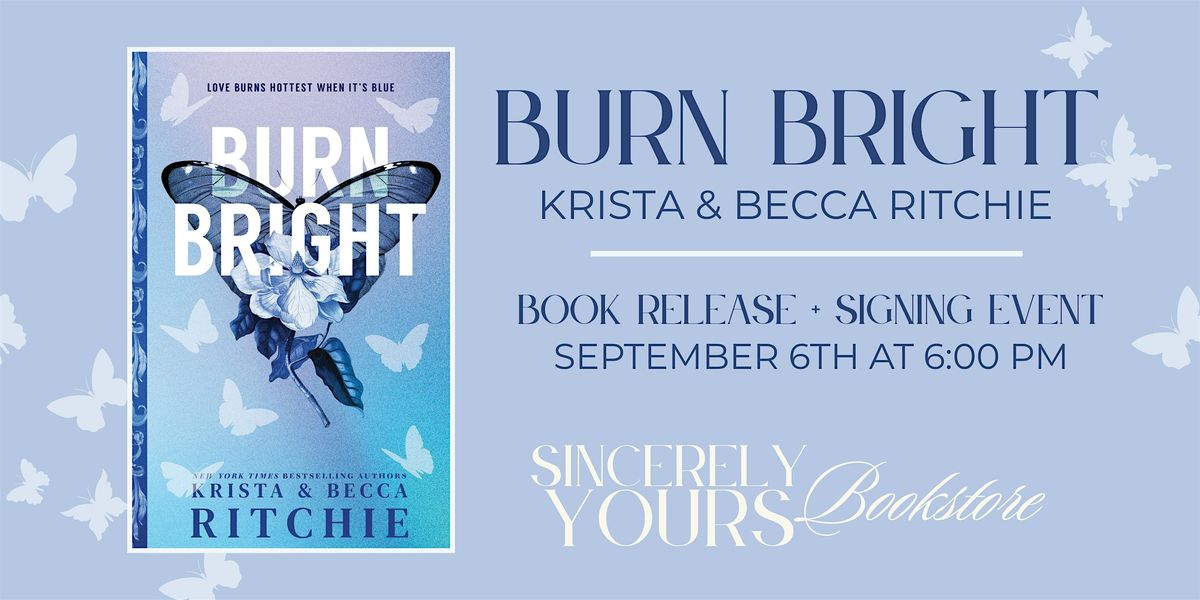 Burn Bright By Krista & Becca Ritchie Release W\/ Sincerely Yours Bookstore