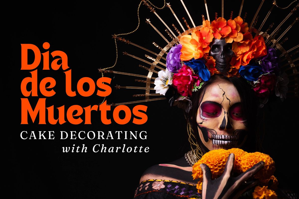 Dia de los Muertos: Cake Decorating with Charlotte + Rona