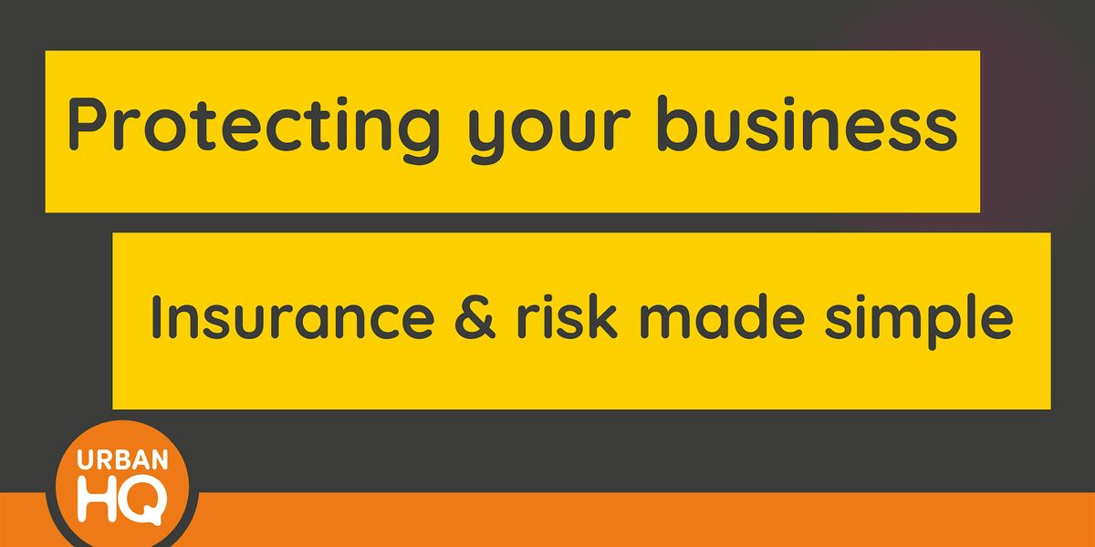 Protecting your business \u2013 insurance & risk made simple (FREE WORKSHOP)