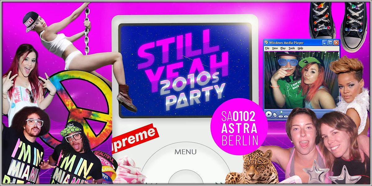 Still Yeah \u2022 2010s Party \u2022 Astra \u2022 Berlin