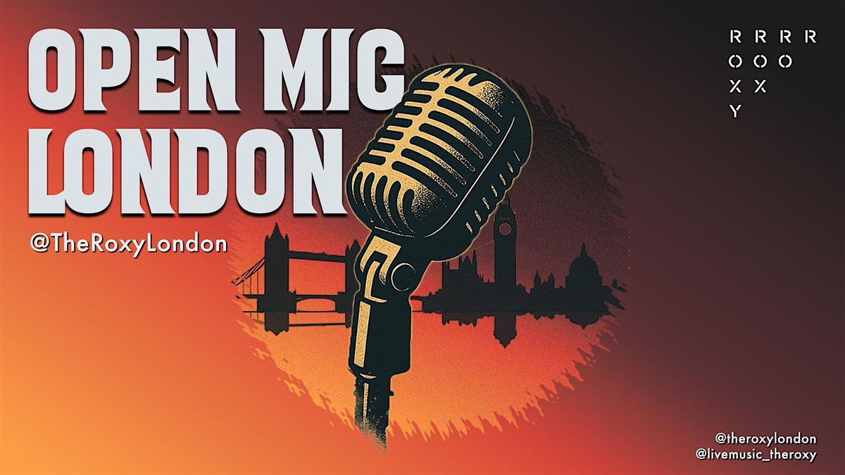 Open Mic London @ The Roxy