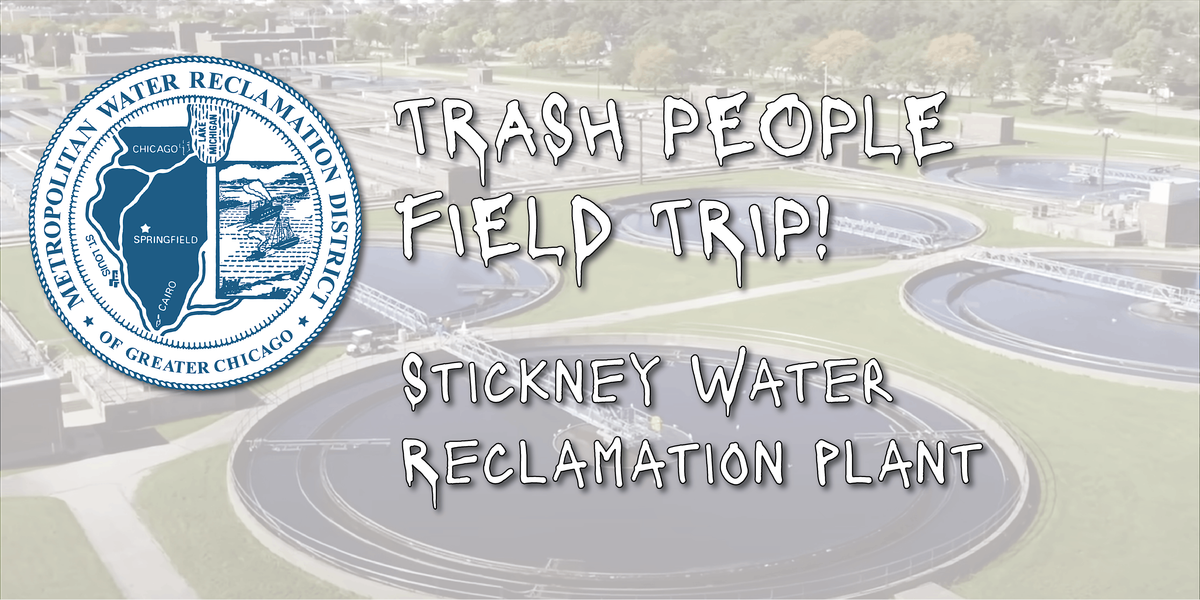 Trash People Field Trip - Tour of Stickney Water Reclamation Plant!