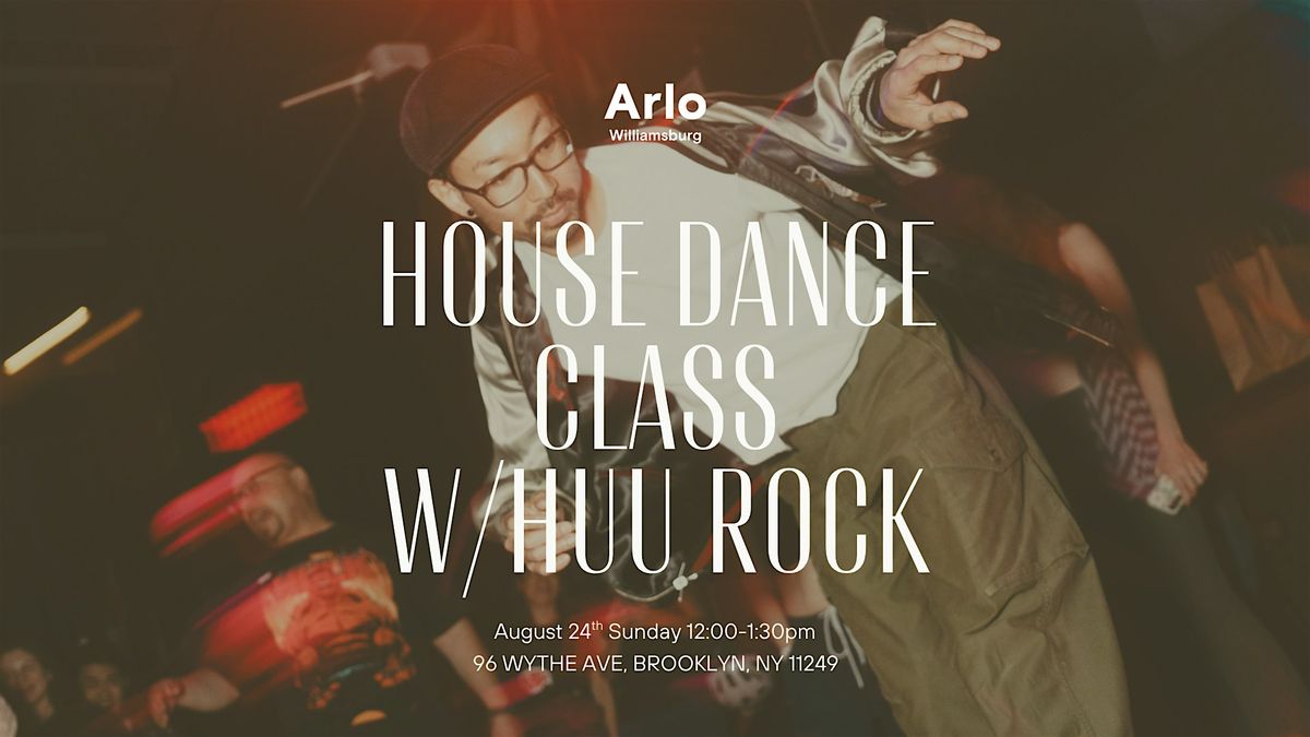 House Dance w\/Huu Rock @Arlo Williamsburg