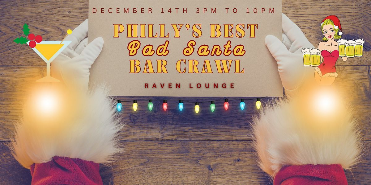 Philly's Best Bad Santa Bar Crawl at Raven Lounge!