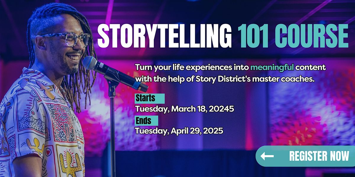 Storytelling 101 Course: Tuesdays -  March 18th - April 29th