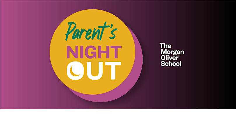 Parent's NIGHT OUT @ The Morgan Oliver School