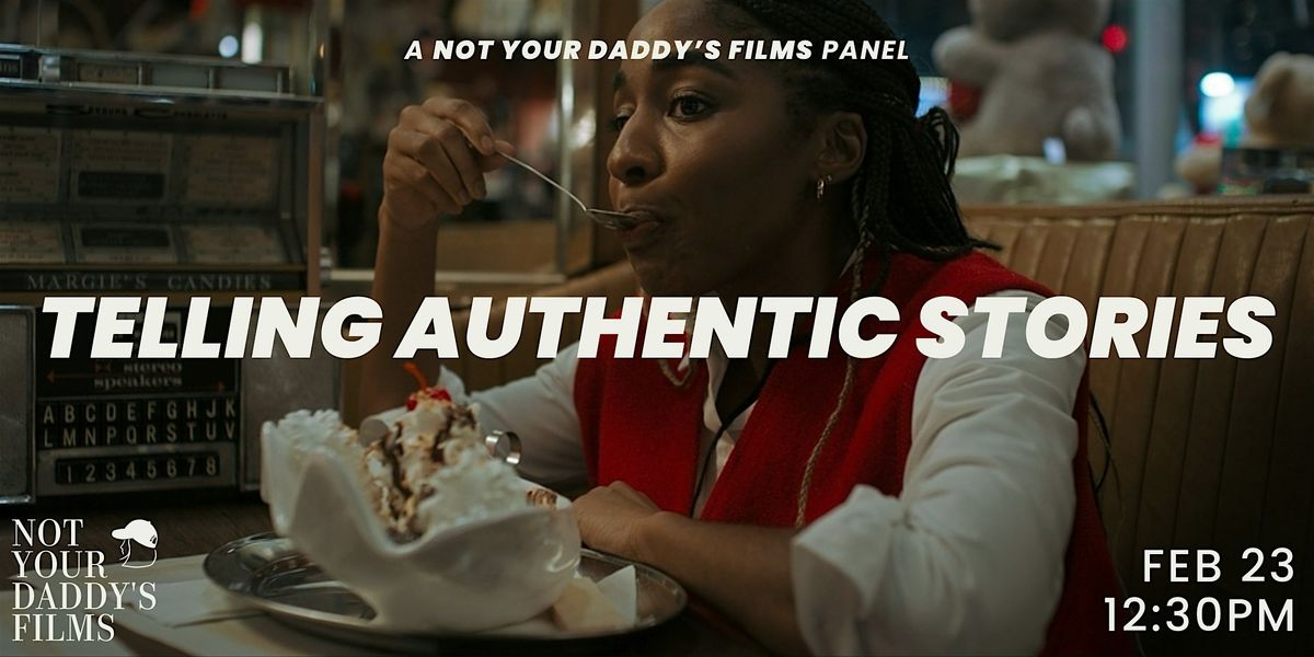 Not Your Daddy's Films Presents: Telling Authentic Stories