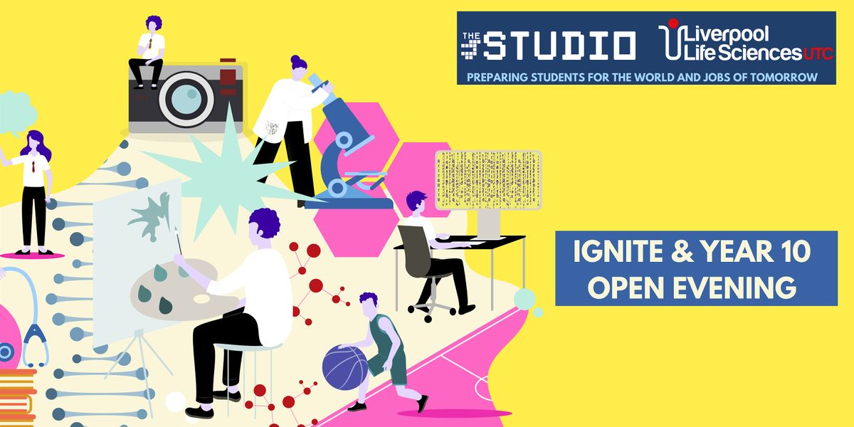 Life Sciences UTC and The Studio  - Ignite and Year 10 Open Evening