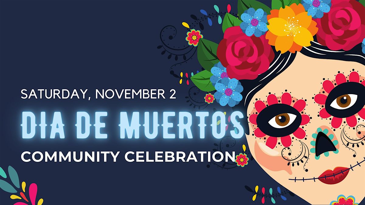 5th Annual Dia de Muertos Community Celebration