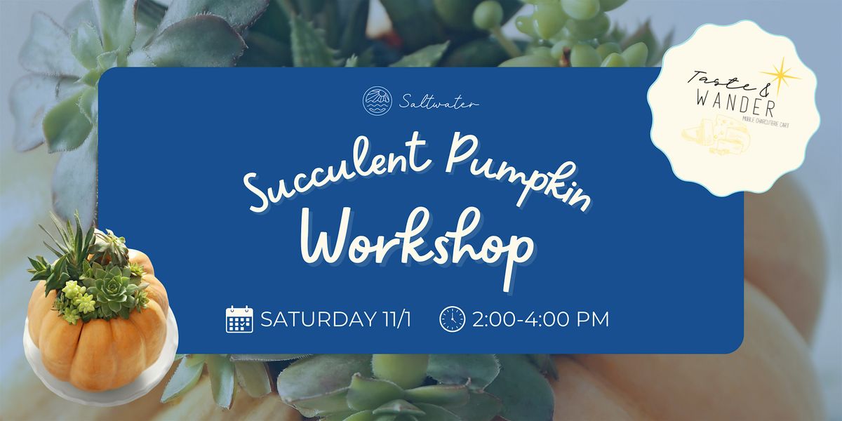 Succulent Pumpkin Workshop (Open House)