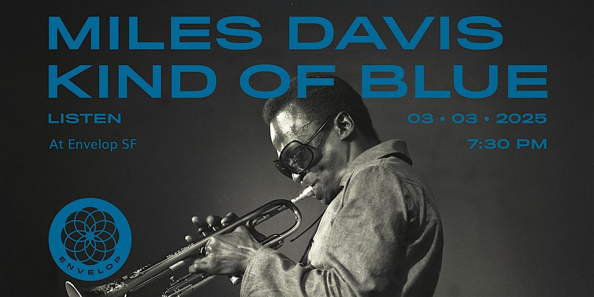 Miles Davis - Kind of Blue : LISTEN | Envelop SF (7:30pm)