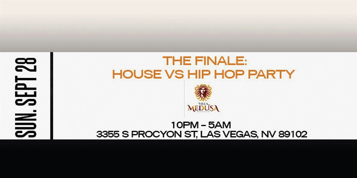 SUNDAY 9\/28 LATE EVENT FINALE HOUSE VS HIP HOP @ CLUB MEDUSA