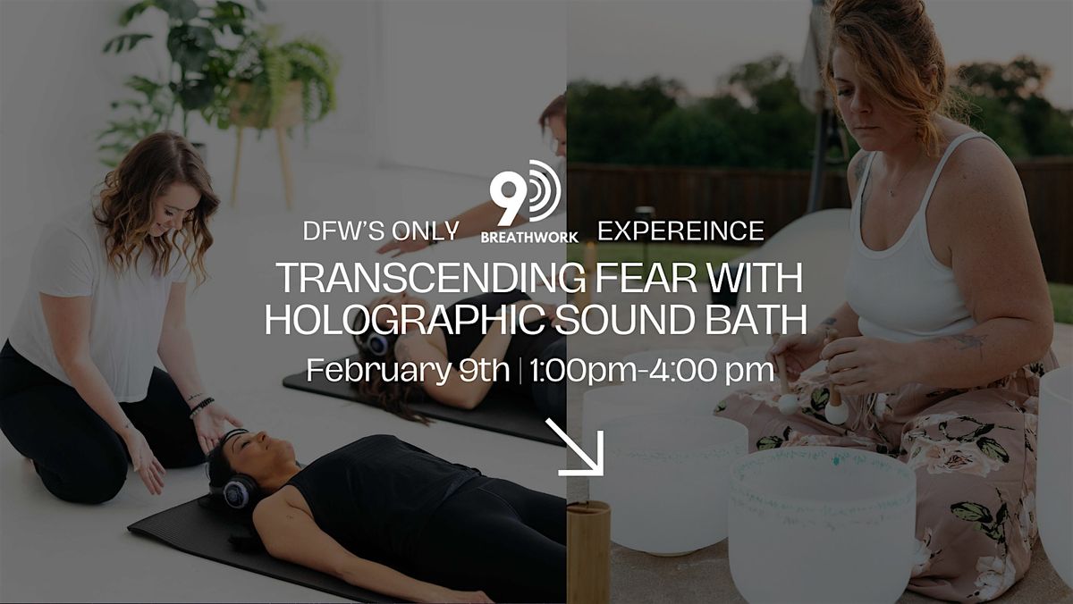 DFW's Only 9D Breathwork "Transending Fear" & Holographic Sound  Bath