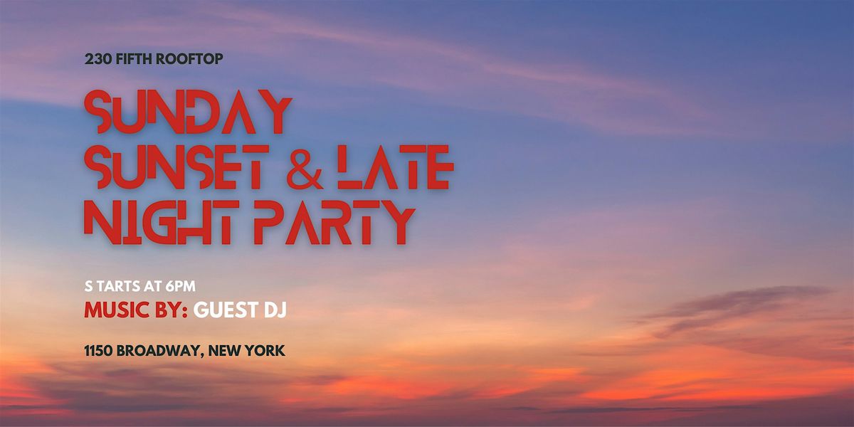 SUNDAY SUNSET AND LATE NIGHT PARTY @230 Fifth Rooftop