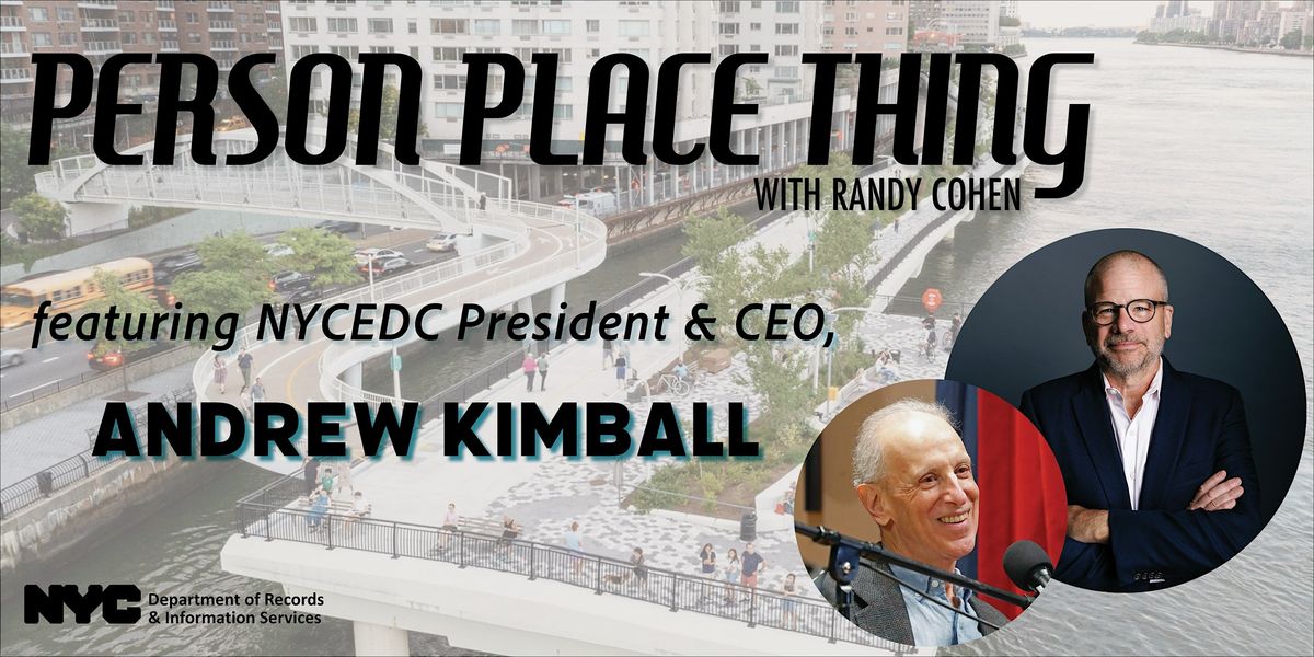 Person Place Thing with Randy Cohen & NYCEDC President Andrew Kimball