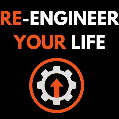 RE - ENGINEER YOUR LIFE