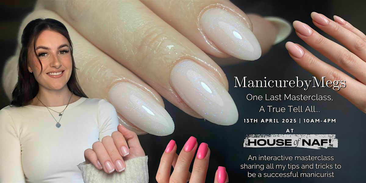 The Last Ever ManicurebyMegs Masterclass - A True Tell All...