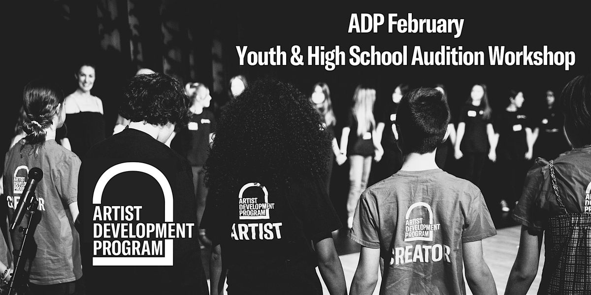 ADP 2\/7 (FRIDAY) High School & Youth Audition Workshop