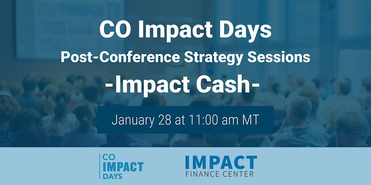 CO Impact Days | Post-Conference Strategy Session - Impact Cash