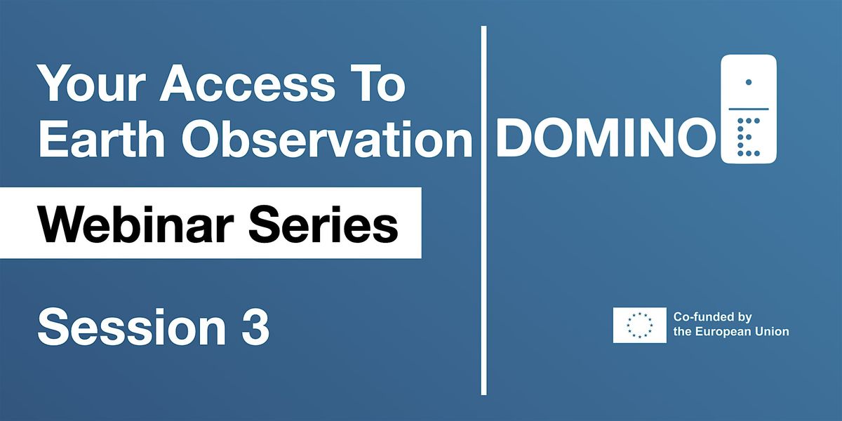 Domino-E: Your Access to Earth Observation - Session #3