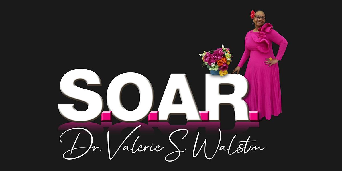 Dr. Valerie S. Walston presents SOAR Brand Launch " The Re-Birth"