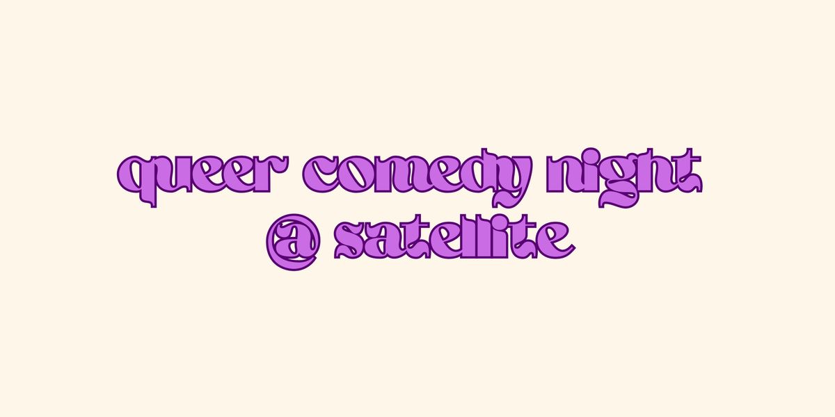 Queer Comedy Night @ Satellite