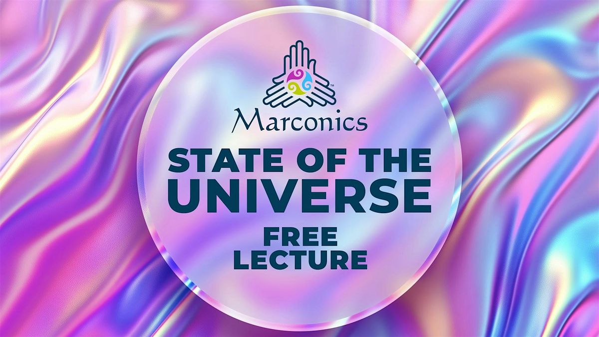 Marconics 'STATE OF THE UNIVERSE' Free Lecture - Augusta, ME