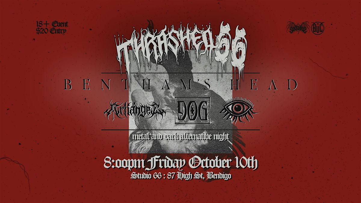 THRASHED 66   BENTHAMS HEAD X  ARKANGEL X DOG X DIDACTIC