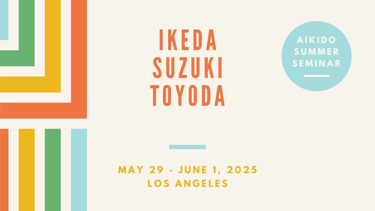 Aikido Summer Seminar in Los Angeles with Sensei's Hiroshi Ikeda, Lia Suzuki, and Tatsuo Toyoda