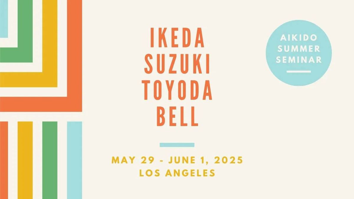 Aikido Summer Seminar in LA with Sensei's Hiroshi Ikeda, Lia Suzuki, Tatsuo Toyoda, Melissa Bell