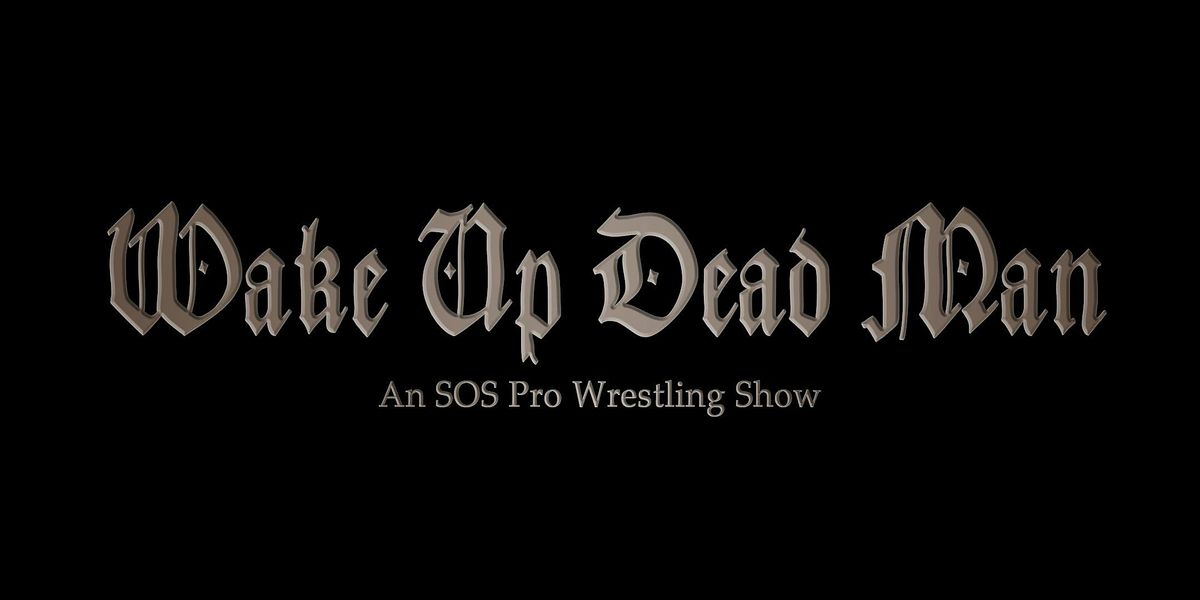 SOS Pro Wrestling - Wake Up Dead Man
