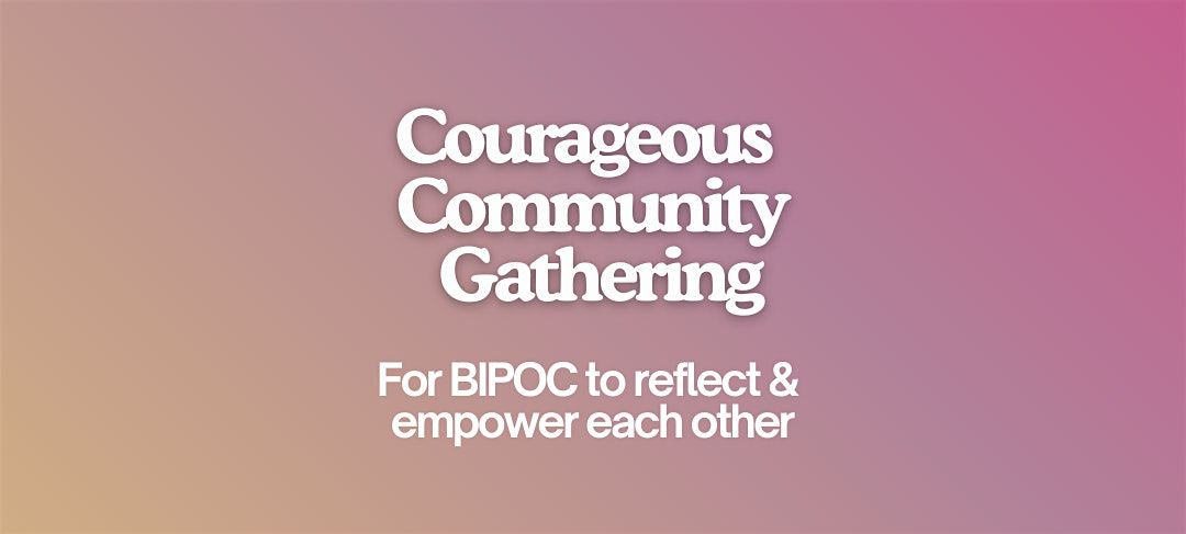 Courageous Community Gathering: A Space to Reflect & Root in What\u2019s Next