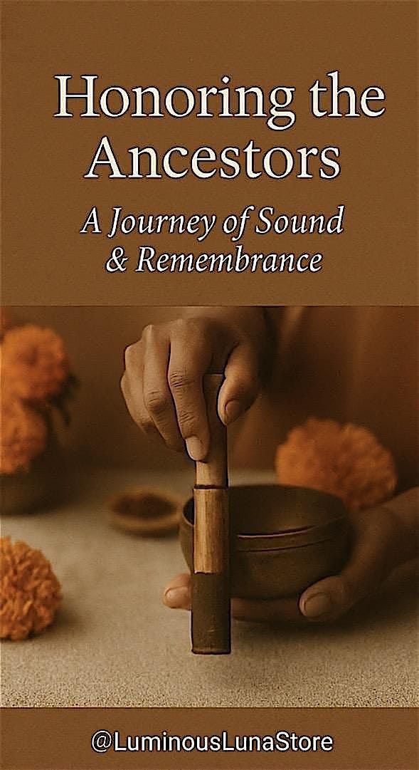 Honoring the Ancestors: A Journey of Sound & Remembrance