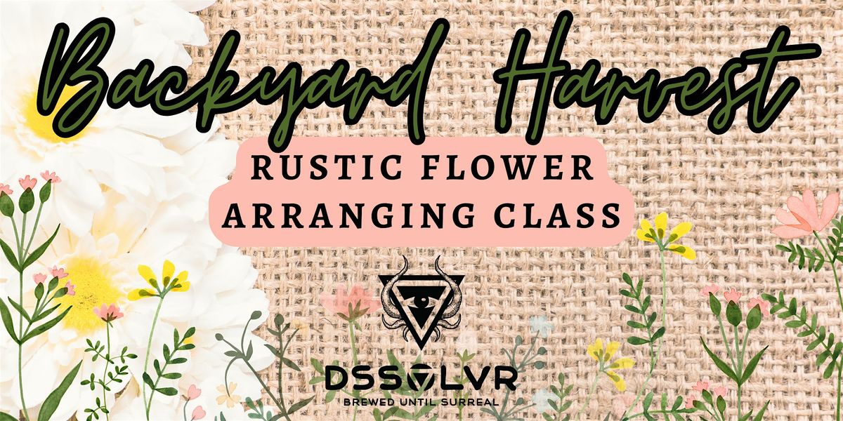 Backyard Harvest - Rustic Flower Arranging Class