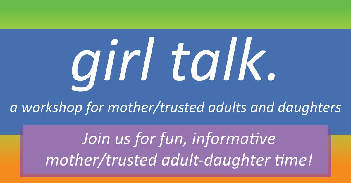 Copy of Girl Talk: Mother\/Trusted Adult & Daughter Workshop